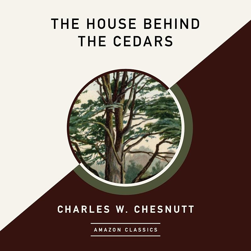 The House Behind the Cedars (AmazonClassics Edition) by Charles W. Chesnutt