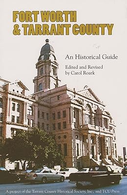 Fort Worth and Tarrant County: An Historical Guide
