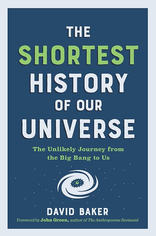 The Shortest History of Our Universe: The Unlikely Journey from the Big Bang to Us (The Shortest History Series) by David Baker PhD