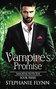 Vampire's Promise: A Steamy Paranormal Urban Fantasy Romance (Immortal Protector) by Stephanie Flynn