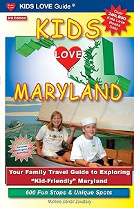 Kids Love Maryland: Your Family Travel Guide to Exploring "Kid-Friendly" Maryland: 600 Fun Stops & Unique Spots
