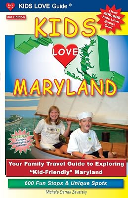 Kids Love Maryland: Your Family Travel Guide to Exploring "Kid-Friendly" Maryland: 600 Fun Stops & Unique Spots