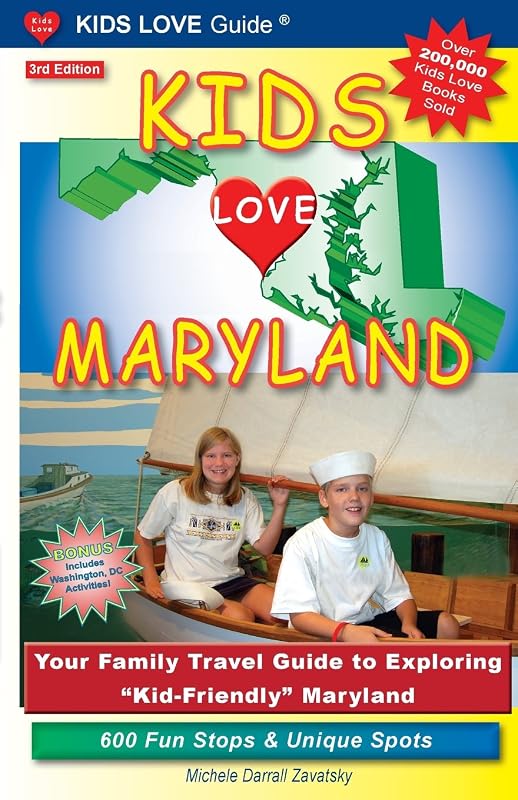 Kids Love Maryland: Your Family Travel Guide to Exploring "Kid-Friendly" Maryland: 600 Fun Stops & Unique Spots by Michele Darrall Zavatsky