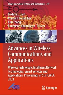 Advances in Wireless Communications and Applications: Wireless Technology: Intelligent Network Technologies, Smart Services and Applications, Proceedings ... Systems and Technologies Book 307)