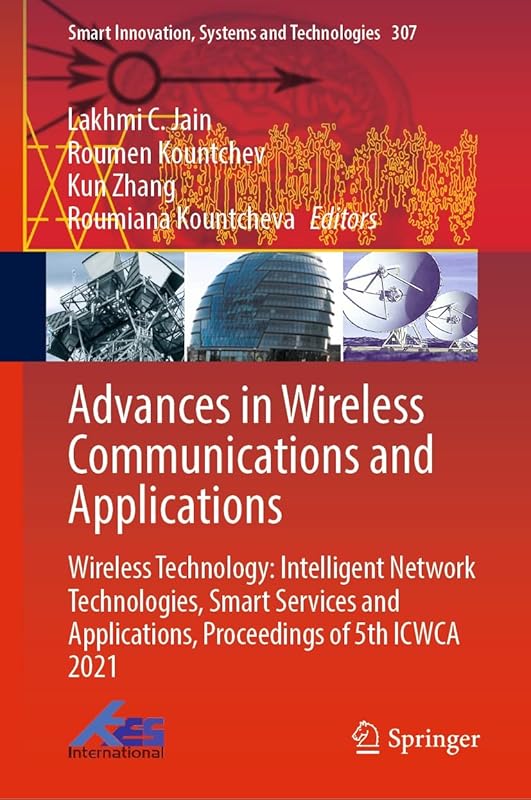 Advances in Wireless Communications and Applications: Wireless Technology: Intelligent Network Technologies, Smart Services and Applications, Proceedings ... Systems and Technologies Book 307) by Lakhmi C. Jain