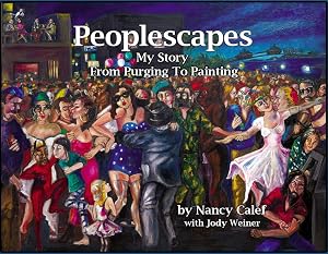 Peoplescapes -- My Story From Purging To Painting by Nancy Calef