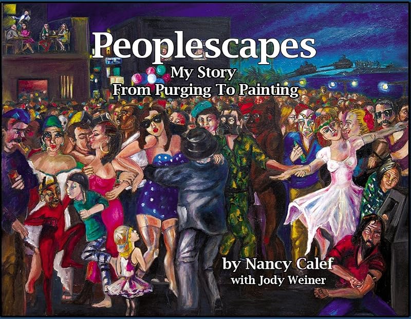 Peoplescapes -- My Story From Purging To Painting by Nancy Calef