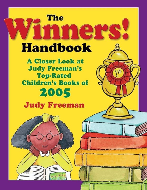 The WINNERS! Handbook: A Closer Look at Judy Freeman's Top-Rated Children's Books of 2005 (Winners Handbook: A Closer Look at Judy Freeman's 100+ Top) by Judy Freeman