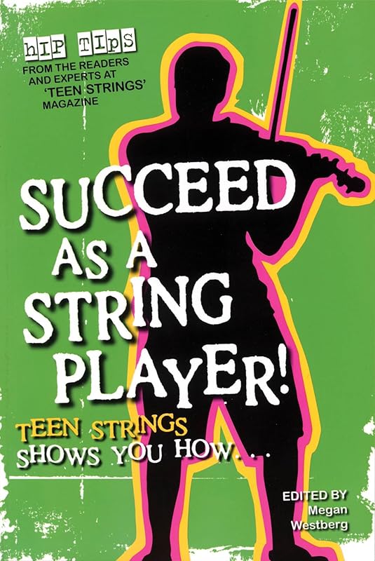 Succeed as a String Player: Teen Strings Shows You How... by Megan Westberg