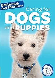 Battersea Dogs & Cats Home Pet Care Guides: Battersea Dogs & Cats Home: Caring for Dogs and Puppies