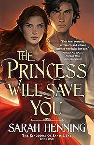 Princess Will Save You (Kingdoms of Sand and Sky, 1) by Sarah Henning
