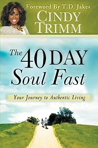 The 40 Day Soul Fast: Your Journey to Authentic Living by Dr. Cindy Trimm