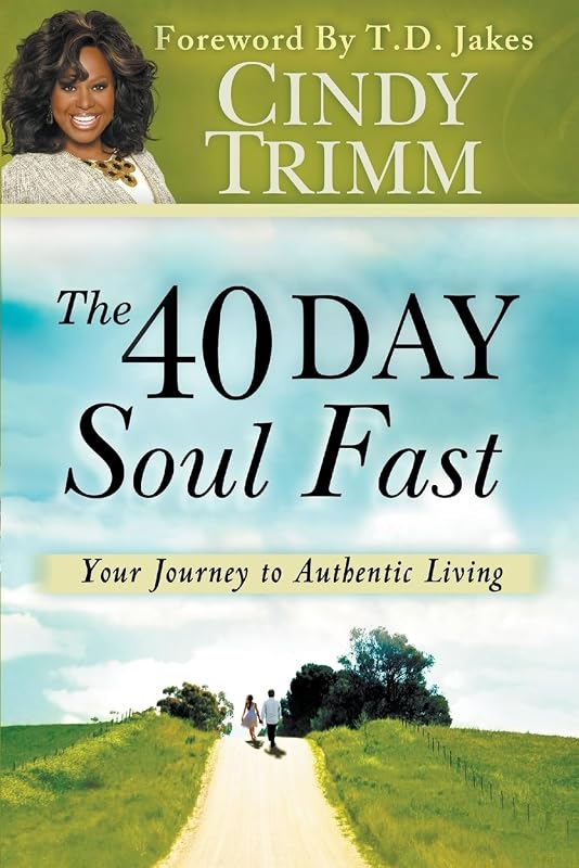 The 40 Day Soul Fast: Your Journey to Authentic Living by Dr. Cindy Trimm