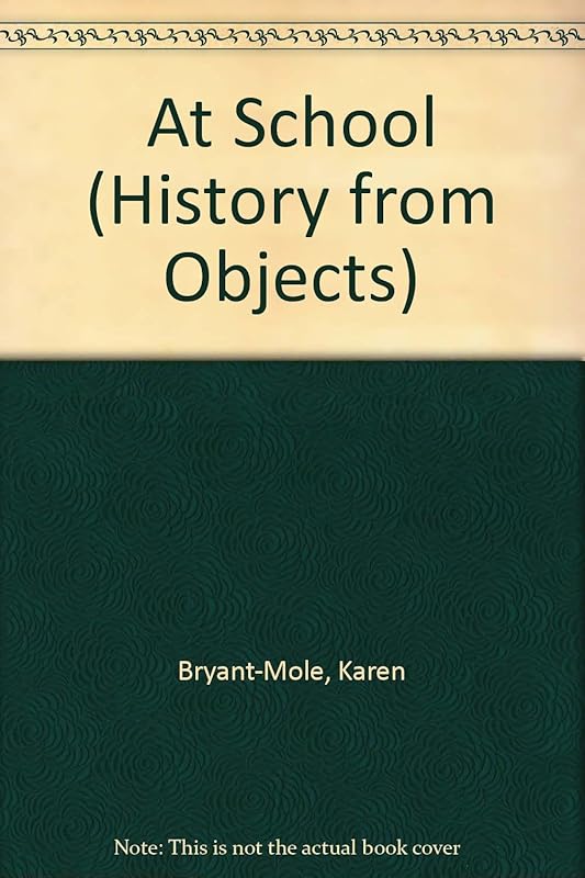 At School (History from Objects) by Karen Bryant-Mole