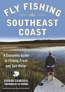Fly Fishing the Southeast Coast: A Complete Guide to Fishing Fresh and Salt Water by Gordon Churchill