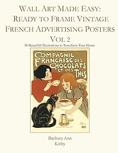 Wall Art Made Easy: Ready to Frame Vintage French Advertising Posters Vol 2: 30 Beautiful Illustrations to Transform Your Home by Barbara Ann Kirby