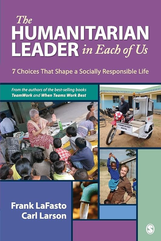 The Humanitarian Leader in Each of Us: 7 Choices That Shape a Socially Responsible Life by Frank M. J. LaFasto
