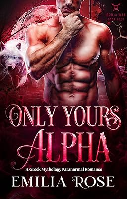 Only Yours, Alpha: A Greek Mythology Paranormal Romance (God of War Book 4)