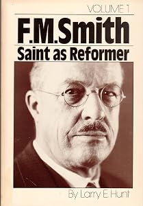 F.M. Smith: Saint as reformer, 1874-1946 by Larry E Hunt