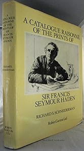 A Catalogue Raisonné of the Prints of Sir Francis Seymour Haden by Richard S. Schneiderman