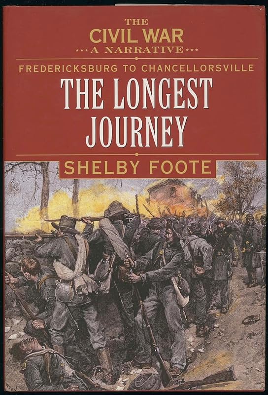 The Civil War: A Narrative- Fredericksburg to Chancellorsville- The Longest Journey by Shelby Foote