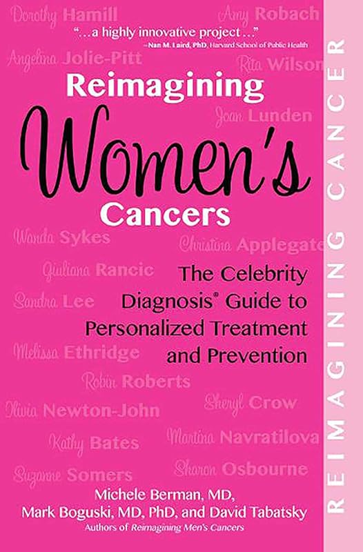 Reimagining Women's Cancers: The Celebrity Diagnosis Guide to Personalized Treatment and Prevention (Reimagining Cancer) by Michele Berman