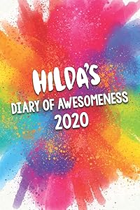 Hilda's Diary of Awesomeness 2020: Unique Personalised Full Year Dated Diary Gift For A Girl Called Hilda - 185 Pages - 2 Days Per Page - Perfect for ... Journal For Home, School College Or Work. by The Awesome Diary Publishing Company