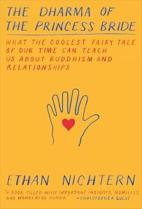 The Dharma of The Princess Bride: What the Coolest Fairy Tale of Our Time Can Teach Us About Buddhism and Relationships