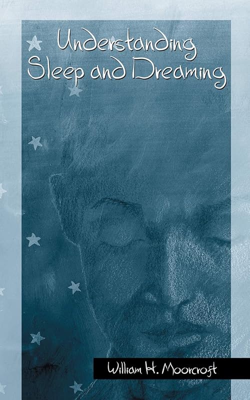 Understanding Sleep and Dreaming by William H. Moorcroft