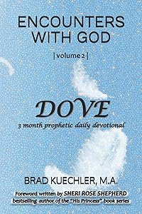 ENCOUNTERS WITH GOD: DOVE: 3 month prophetic daily devotional by Brad Kuechler M.A.