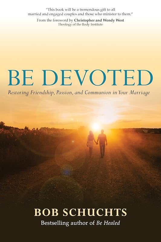Be Devoted: Restoring Friendship, Passion, and Communion in Your Marriage by Bob Schuchts