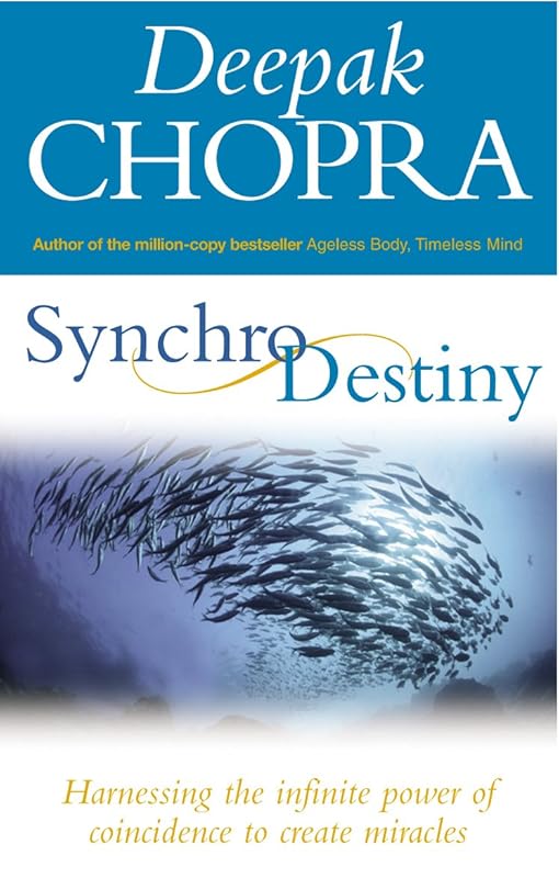 Synchrodestiny: Harnessing the Infinite Power of Coincidence to Create Miracles by Deepak Chopra