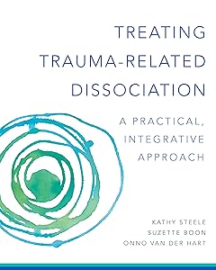 Treating Trauma-Related Dissociation: A Practical, Integrative Approach (Norton Series on Interpersonal Neurobiology) by Kathy Steele