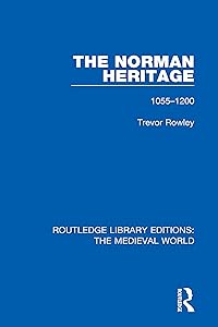 The Norman Heritage: 1055-1200 (Routledge Library Editions: The Medieval World) by Trevor Rowley