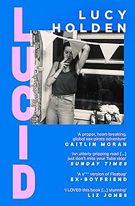 Lucid: A memoir of an extreme decade in an extreme generation by Lucy Holden