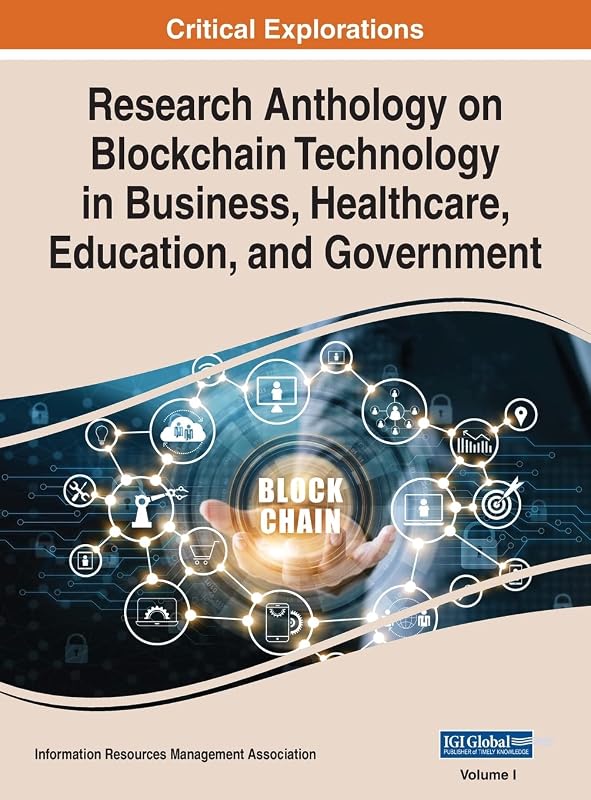 Research Anthology on Blockchain Technology in Business, Healthcare, Education, and Government, VOL 1 by Information Reso Management Association