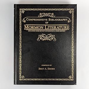 Comprehensive Bibliography of Mormon Literature: Including Some Review Information & Price History by Bret A. Eborn