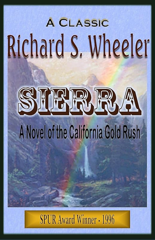 Sierra: A Novel of the California Gold Rush by Richard S. Wheeler