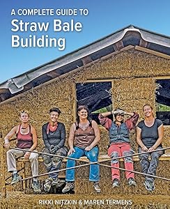 A Complete Guide to Straw Bale Building by Rikki Nitzkin