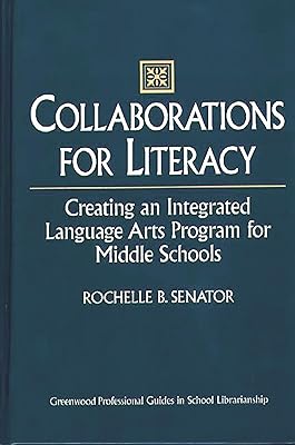 Collaborations for Literacy: Creating an Integrated Language Arts Program for Middle Schools (Libraries Unlimited Professional Guides in School Librarianship)