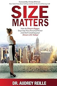 Size Matters: How to Dream Bigger, Step Into Your Personal Power and Start Creating Your Dream Life Today by Dr. Audrey Reille