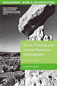 Skills, Training and Human Resource Development: A Critical Text (Management, Work and Organisations, 6) by Irena Grugulis