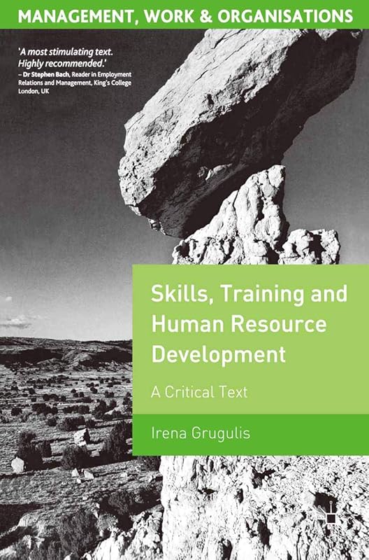 Skills, Training and Human Resource Development: A Critical Text (Management, Work and Organisations, 6) by Irena Grugulis