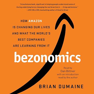 Bezonomics: How Amazon Is Changing Our Lives, and What the World's Best Companies Are Learning from It