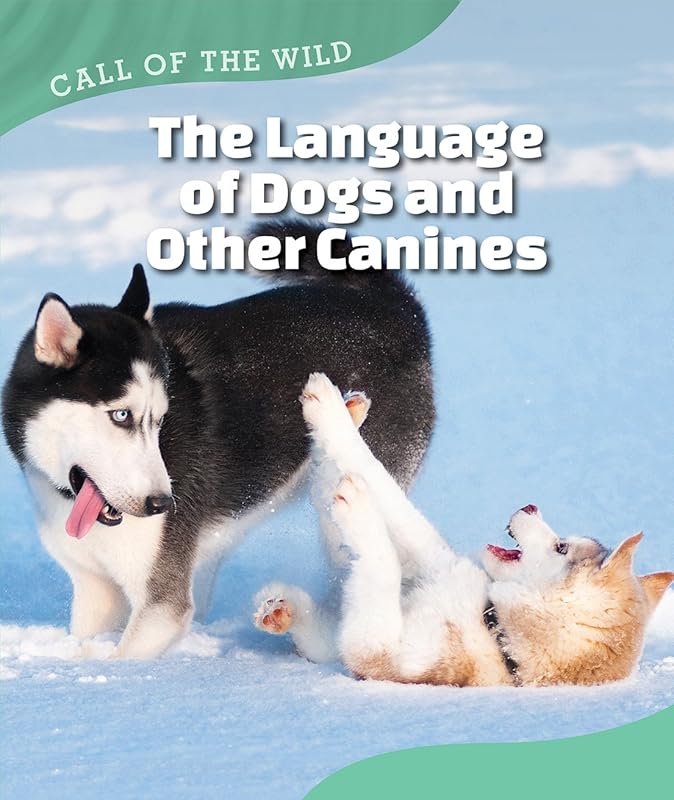 The Language of Dogs and Other Canines (Call of the Wild) by Megan Kopp