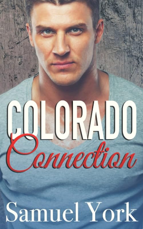 Colorado Connection: A M/M Cowboy Action Adventure Paramilitary Romance (Colorado Protectors) by Samuel York