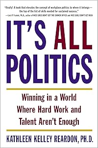 It's All Politics: Winning in a World Where Hard Work and Talent Aren't Enough by Kathleen Kelley Reardon Ph.D.