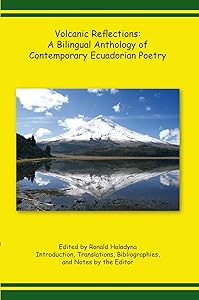 Volcanic Reflections: a Bilingual Anthology of Contemporary Ecuadorian Poetry by Ronald Haladyna