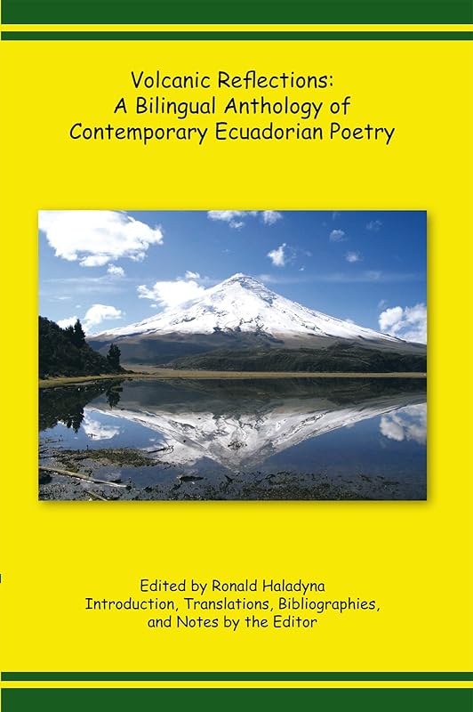 Volcanic Reflections: a Bilingual Anthology of Contemporary Ecuadorian Poetry by Ronald Haladyna