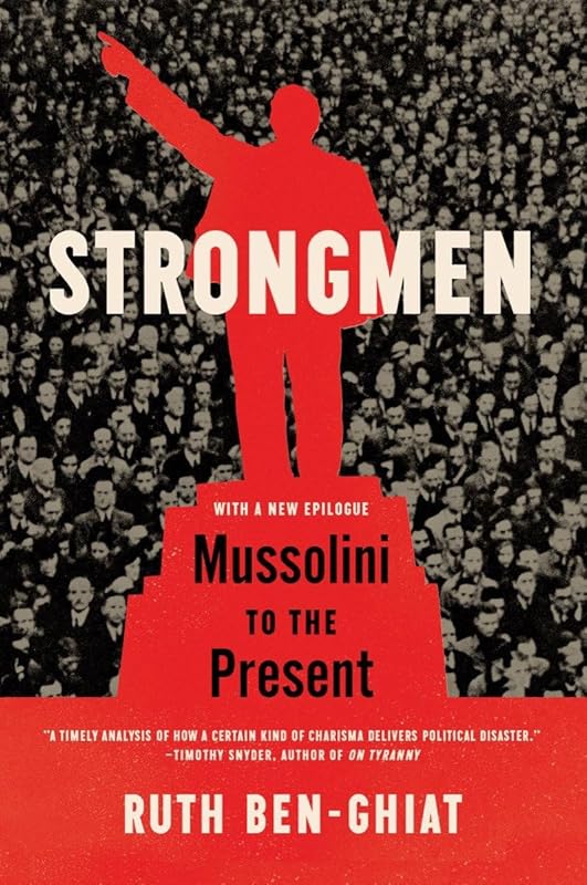 Strongmen: Mussolini to the Present by Ruth Ben-Ghiat
